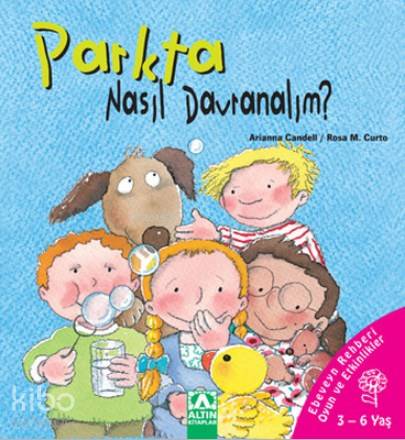  Parkta Nasıl Davranalım Ebeveyn Rehberi Oyun ve Etkinlikler | Parkta Nasıl Davranalım Ebeveyn Rehberi Oyun ve Etkinlikler | Arianna Candell | Petek Demir | Altın Kitaplar | 9789752114852 