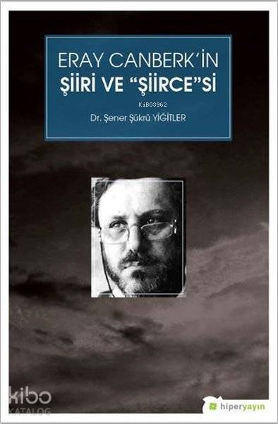  Eray Canberkin Şiiri ve Şiircesi | Şener Şükrü Yiğitler | Hiperlink Yayınları | 9786052815458 | 