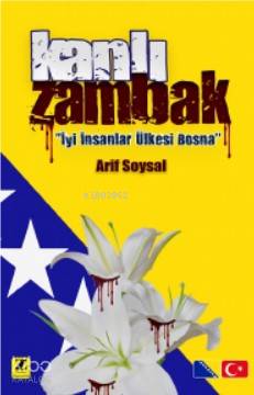  Kanlı Zambak İyi İnsanlar Ülkesi Bosna | Arif Soysal | Zinde Yayınevi | 9786057601612 | 