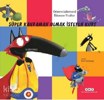  Süper Kahraman Olmak İsteyen Kurt | Ersel Topraktepe | Hazel Bilgen | Orianne Lallemand | Eleonore ThuillierHazel Bilgen | Yapı Kredi Yayınları ( YKY ) | 9789750846908 | 