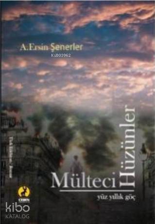  Mülteci Hüzünler Yüz Yıllık Göç | Mülteci Hüzünler Yüz Yıllık Göç | Şeref Kurtiş | A Ersin Şenerler | Ceren Yayıncılık ve Kitabevi | 9786059490702 
