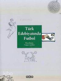  Türk Edebiyatında Futbol | Türk Edebiyatında Futbol | Turgut Çeviker | Yapı Kredi Yayınları ( YKY ) | 9789750804373 