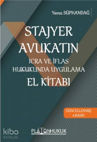  Stajyer Avukatın İcra ve İflas Hukukunda Uygulama El Kitabı | Stajyer Avukatın İcra ve İflas Hukukunda Uygulama El Kitabı | Yavuz Süphandağ | Platon Hukuk Yayınevi | 9786057029355 