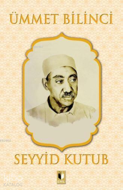  Ümmet Bilinci | Ümmet Bilinci | Seyyid Kutub | Erkan Metiner | Abdulkadir Coşkun | Ehil Yayınları | 9786257842471 