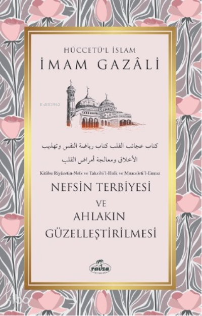  Nefsin Terbiyesi ve Ahlakın | Nefsin Terbiyesi ve Ahlakın | İmamı Gazali | Ravza Yayınları | 9786258081817 