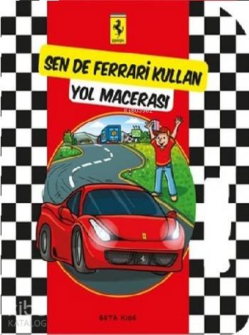  Sen de Ferrari KullanYol Macerası | Kolektif | Sima Özkan Yıldırım | Moreno Chiacchiera | Beta Kids | 9786053336341 | 