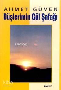  Düşlerimin Gül Şafağı | Ahmet Güven | Kora Yayın | 9789757957959 | 