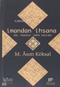  İmandan İhsana Din Tasavvuf Tarih Yazıları | Mustafa Asım Köksal | Gelenek Yayıncılık | 9789758861668 | 