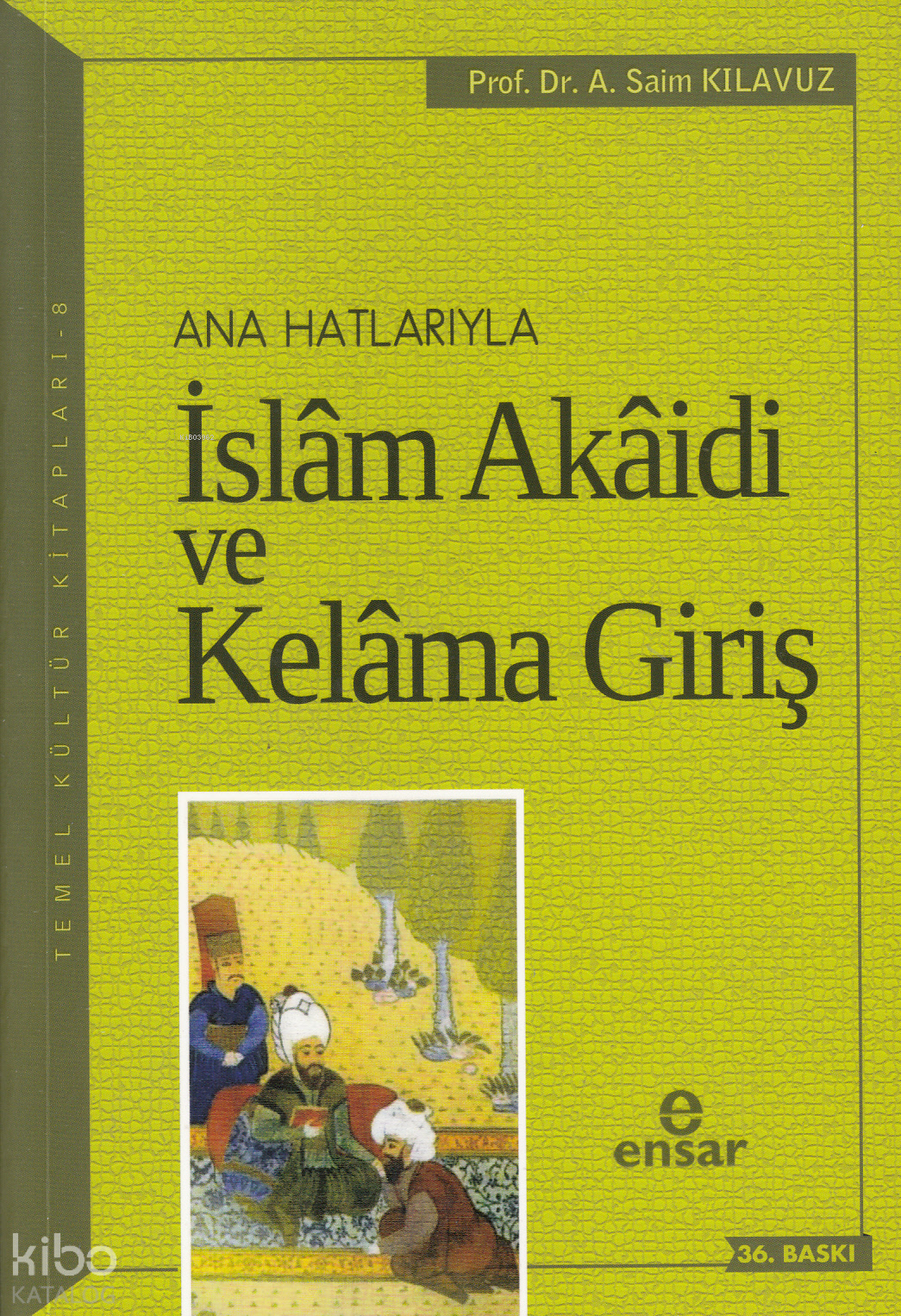  Anahatlarıyla İslam Akaidi ve Kelama Giriş | Anahatlarıyla İslam Akaidi ve Kelama Giriş | Ahmet Saim Kılavuz | Ensar Neşriyat | 9789756794289 