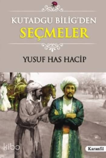  Kutadgu Biligden Seçmeler | Kutadgu Biligden Seçmeler | Yusuf Has Hacib | HAZBAHAR YILMAZ | Karanfil Yayınları | 9789756195185 
