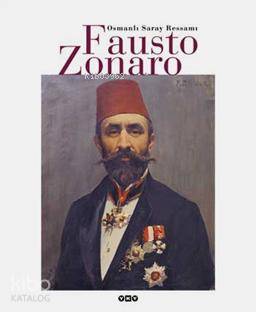  Osmanlı Saray Ressamı Fausto Zonaro | Osmanlı Saray Ressamı Fausto Zonaro | Osman Öndeş | Yapı Kredi Yayınları ( YKY ) | 9789750805189 