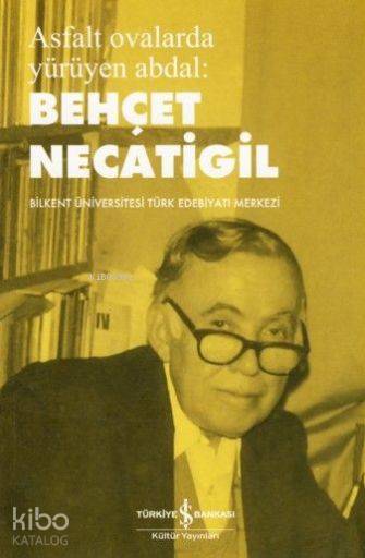  Asfalt Ovalarda Yürüyen Abdal | Asfalt Ovalarda Yürüyen Abdal | Behçet Necatigil | Türkiye İş Bankası Kültür Yayınları | 9789944887991 