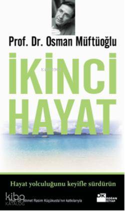  İkinci Hayat | Osman Müftüoğlu | Katkıda Bulunanlar Ahmet Rasim Küçükusta Evren Altunel | Doğan Kitap | 9786051115368 | 