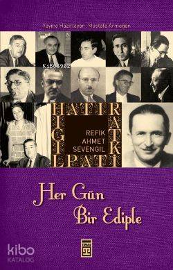 Hatırat Kitaplığı| Her Gün Bir Ediple | Refik Ahmet Sevengil | Mustafa Armağan | Timaş Yayınları | 9786051141947 