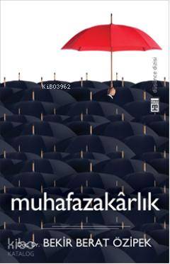  Muhafazakarlık | Bekir Berat Özipek | Mehmet Said Aydın | Timaş Yayınları | 9786051143972 | 