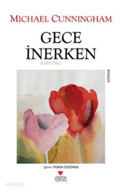  Gece İnerken | Michael Cunningham | Püren Özgören | Can Yayınları | 9789750713118 | 