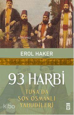  93 Harbi Tunada Son Osmanlı Yahudileri | Erol Haker | Timaş Tarih | 9786051144962 | 