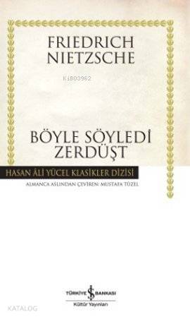  Böyle Söyledi Zerdüşt (Ciltli) | Böyle Söyledi Zerdüşt (Ciltli) | Friedrich Wilhelm Nietzsche | ustafa Tüzel | Türkiye İş Bankası Kültür Yayınları | 9786053603528 