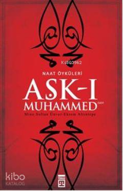  Aşkı Muhammed | Ekrem Altıntepe | Mine Sultan Ünver | Mine Sultan ÜnverEkrem Altıntepe | Timaş Yayınları | 9786050801194 