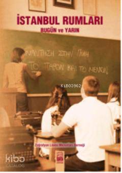  İstanbul Rumları Bugün ve Yarın | Kolektif | Foti Benlisoy Anna Maria Aslanoğlu Haris Rigas | İstos Yayıncılık | 9786054640010 | 