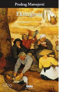  Ekmeğimiz | Ekmeğimiz | Predrag Matvejevic | Meryem Mine Çilingiroğlu | Yapı Kredi Yayınları ( YKY ) | 9789750824821 