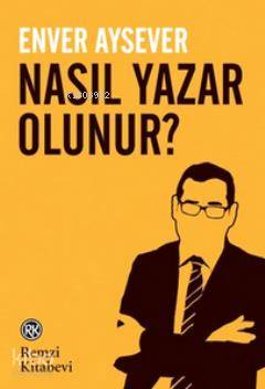  Nasıl Yazar Olunur | Nasıl Yazar Olunur | Enver Aysever | Remzi Kitabevi | 9789751415684 