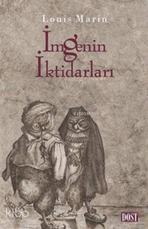  İmgenin İktidarları | İmgenin İktidarları | Louis Marin | Muna Cedden | Dost Kitabevi | 9789752984882 