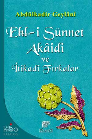  Ehli Sünnet Akaidi ve İtikadi Fırkalar | Ehli Sünnet Akaidi ve İtikadi Fırkalar | Abdülkadir Geylani | Osman Güman | Gelenek Yayıncılık | 9789756138953 