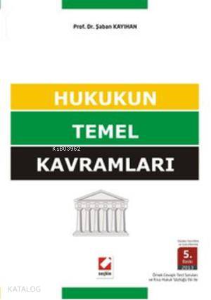  Hukukun Temel Kavramları | Hukukun Temel Kavramları | Şaban Kayıhan | Seçkin Yayıncılık | 9789750225406 