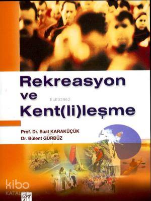  Rekreasyon ve Kent(li)leşme | Rekreasyon ve Kent(li)leşme | Suat Karaküçük | Bülent Gürbüz | Suat KaraküçükBülent Gürbüz | Gazi Kitabevi | 9789944165525 
