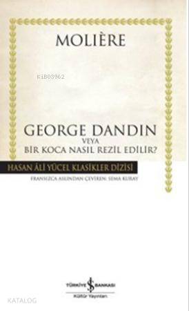  George Dandin (Ciltli) | George Dandin (Ciltli) | Moliere (Jean Baptiste Poquelin) | Sema Kuray | Türkiye İş Bankası Kültür Yayınları | 9786053602903 