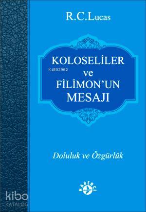  Kolosiler ve Filimonun Mesajı Doluluk ve Özgürlük | R C Lucas | Alper Özharhar | Haberci Basın Yayın | 9786054707089 | 