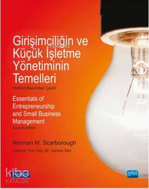  Girişimciliğin ve Küçük İşletme Yönetiminin Temelleri | Girişimciliğin ve Küçük İşletme Yönetiminin Temelleri | Norman S Scarborough | Gamze Sart | Sevgi Pınar Özen | Nevzat Argun | Taliha Aslan | Hamide Yalçın | Nobel Akademik Yayıncılık | 9786051338477 
