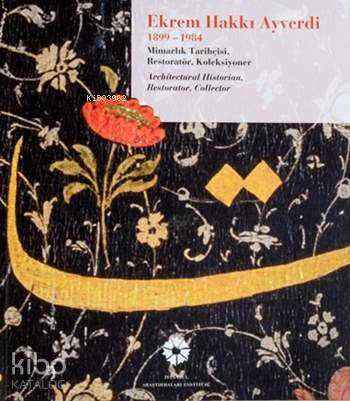  Ekrem Hakkı Ayverdi (1899 1984) Mimarlık Tarihçisi Restoratör Koleksiyoner | Baha Tanman | Melis Şeyhun | Zeynep ÖgelGülru Tanman | İstanbul Araştırmaları Enstitüsü | 9786054642380 | 