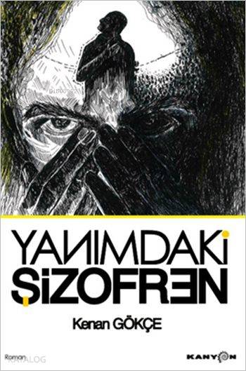  Yanımdaki Şizofren | Yanımdaki Şizofren | Kenan Gökçe | Kanyon Kitap | 9786058469730 