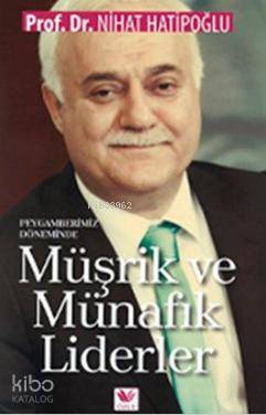  Peygamberimiz Döneminde Müşrik ve Münafık Liderler | Peygamberimiz Döneminde Müşrik ve Münafık Liderler | Nihat Hatipoğlu | Özge Yayıncılık | 9786058749351 