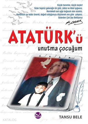  Atatürkü Unutma Çocuğum | Atatürkü Unutma Çocuğum | Tansu Bele | Rodinya Kitap | 9786058351400 