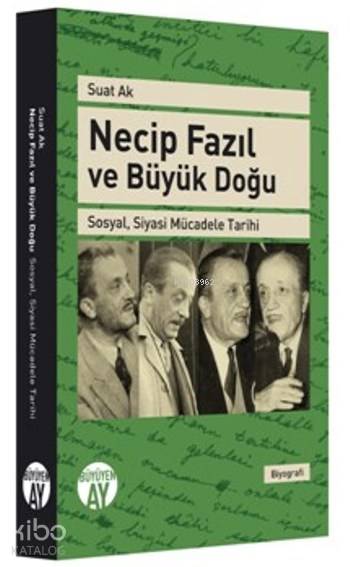  Necip Fazıl Ve Büyük Doğu Sosyal Siyasi Mücadele Tarihi | Suat Ak | Büyüyen Ay Yayınları | 9786059268394 | 