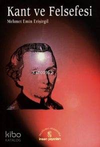  Kant ve Felsefesi | Mehmet Emin Erişirgil | İnsan Yayınları | 9789755741659 | 