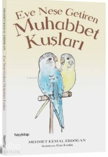  Muhabbet Kuşları Eve Neşe Getiren | Mehmet Kemal Erdoğan | Esra Keskin | Hayy Kitap | 9786059841962 | 