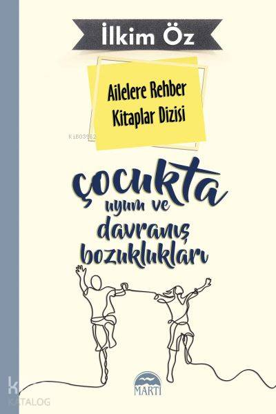  Ailelere Rehber Kitaplar Dizisi Çocukta Uyum ve Davranış Bozuklukları | Ailelere Rehber Kitaplar Dizisi Çocukta Uyum ve Davranış Bozuklukları | İlkim Öz | A Deniz Topaktaş | Filiz Odabaş | Martı Yayınları | 9786051864938 