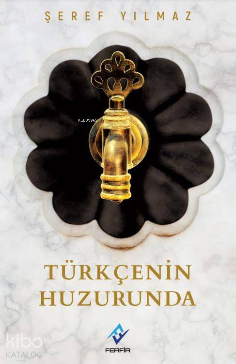  Türkçenin Huzurunda | Şeref Yılmaz | Hatice Eğilmez Kaya | Ferfir Yayınları | 9786059937962 | 