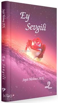  Ey Sevgili | Ey Sevgili | Seyit Mehmet Şen | Mana Kitap | 9786058177505 