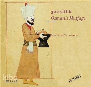  500 Yıllık Osmanlı Mutfağı | Marianna Yerasimos | Ersu Pekin | Bülent ÖzükanMurat Öneş | Boyut Yayın Grubu | 9789752301115 | 