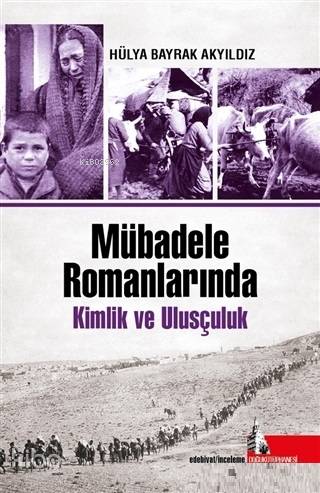  Mübadele Romanlarında Kimlik ve Ulusçuluk | Hülya Bayrak Akyıldız | Doğu Kütüphanesi | 9786052127117 | 