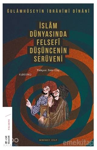  İslam Dünyasında Felsefi Düşüncenin Serüveni Cilt 1 | İslam Dünyasında Felsefi Düşüncenin Serüveni Cilt 1 | Tahir Uluç | Sezai Saraç | Ğulamhüseyin İbrahimi Dinanî | Ketebe Yayınları | 9786057949622 
