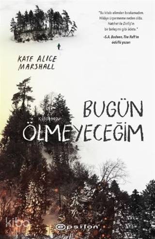  Bugün Ölmeyeceğim | Sefa Emre İlikli | Su Akaydın | Kate Alice Marshall | Epsilon Yayınevi | 9786051736112 | 