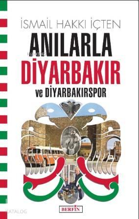  Anılarla Diyarbakır ve Diyarbakırspor | İsmail Hakkı İçten | Selin Asya Arslan | İsmet Arslan | Kora Yayın | 9786054399857 | 