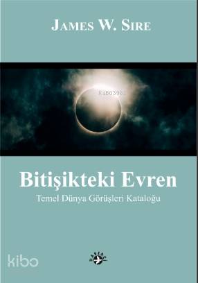  Bitişikteki Evren Temel Dünya Görüşleri Kataloğu | Jams W Sire | Egesu Özkara | Erman Koparan | Daniel Günay | Haberci Basın Yayın | 9786054707706 | 