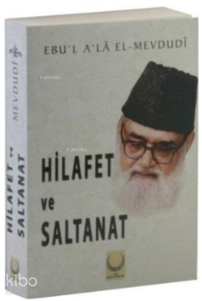  Hilafet ve Saltanat | Hilafet ve Saltanat | Ali Genceli | Ahmet Mayalı | Ebul Ala El Mevdudi | Mustafa Yiğit | Harun Özcan | Hilal Yayınları | 9786057477217 